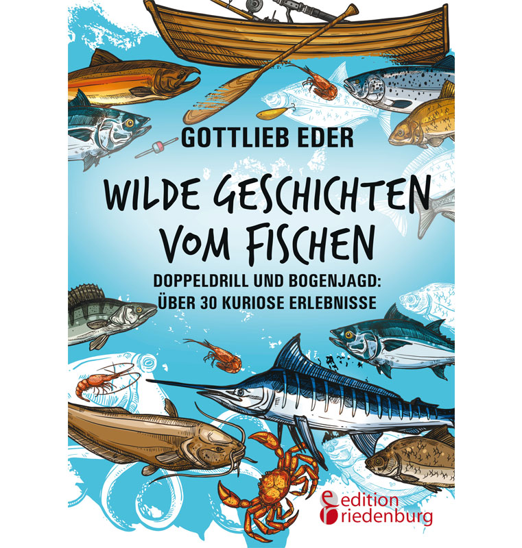 Wilde Geschichten vom Fischen - Doppeldrill und Bogenjagd: über 30 kuriose Erlebnisse